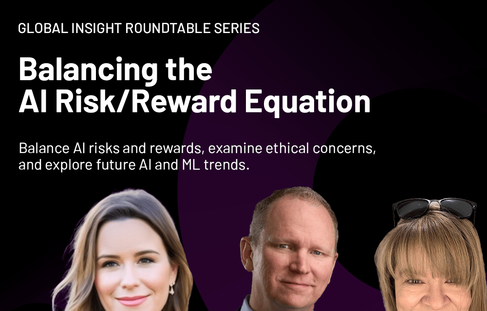 Global Insight Roundtable: Balancing the AI Risk/Reward Equation